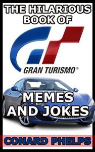 Baixar The Hilarious Book Of Gran Turismo Memes And Jokes (English Edition) pdf, epub, eBook