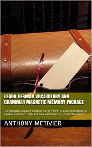 Baixar Learn German Vocabulary And Grammar Magnetic Memory Package: The Ultimate Language Learning Secret + How To Learn And Memorize German Grammar + How to … Memorize German Vocabulary (English Edition) pdf, epub, eBook
