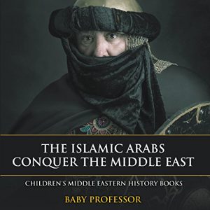 Baixar The Islamic Arabs Conquer the Middle East | Children’s Middle Eastern History Books pdf, epub, eBook