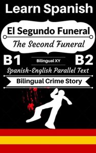 Baixar [Learn Spanish-Bilingual Crime Story] El Segundo Funeral — The Second Funeral: Spanish-English Parallel Text (Spanish B1, Spanish B2) (Spanish-English Bilingual Stories) (English Edition) pdf, epub, eBook