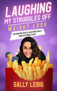 Baixar Laughing My Struggles Off (Weight Loss): Overcoming Abuse, Busy Life, and Just Plain Laziness to Finally Lose the Weight, For Real (English Edition) pdf, epub, eBook