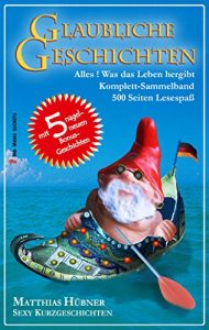 Baixar GLAUBLICHE GESCHICHTEN – Komplett-Sammelband mit 500 Seiten und 5 nagelneuen Bonus-Geschichten: Sexy Kurzgeschichten (German Edition) pdf, epub, eBook