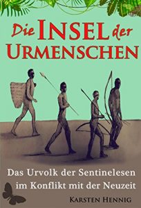 Baixar Die Insel der Urmenschen: Das Urvolk der Sentinelesen im Konflikt mit der Neuzeit (German Edition) pdf, epub, eBook