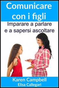 Baixar Comunicare con i figli – Imparare a parlare e a sapersi ascoltare (Italian Edition) pdf, epub, eBook