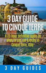 Baixar 3 Day Guide to Cinque Terre: A 72-hour definitive guide on what to see, eat and enjoy in Cinque Terre, Italy (3 Day Travel Guides Book 18) (English Edition) pdf, epub, eBook