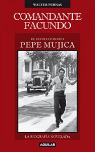 Baixar Comandante Facundo: El revolucionario Pepe Mujica pdf, epub, eBook