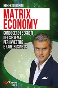 Baixar Matrix Economy: Conoscere i segreti del Sistema per investire e fare Business pdf, epub, eBook