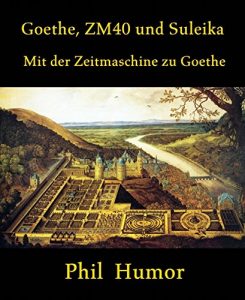 Baixar Goethe, ZM40 und Suleika: Mit der Zeitmaschine zu Goethe (German Edition) pdf, epub, eBook