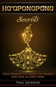 Baixar HO’OPONOPONO SECRETS: Four Phrases to Change the World One Love to Bind Them (English Edition) pdf, epub, eBook