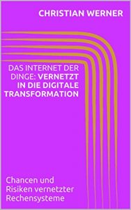 Baixar Das Internet der Dinge: Vernetzt in die Digitale Transformation: Chancen und Risiken vernetzter Rechensysteme (German Edition) pdf, epub, eBook
