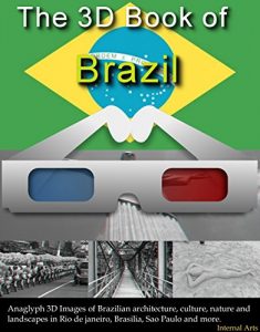Baixar 3D Book of Brazil. Anaglyph 3D images of Brazilian architecture, culture, nature and landscapes in Rio de janeiro, Brasilia, Sao Paulo and more. (3D Books 40) (English Edition) pdf, epub, eBook