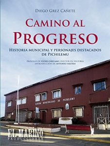 Baixar Camino al progreso: Historia municipal y personajes destacados de Pichilemu (Spanish Edition) pdf, epub, eBook