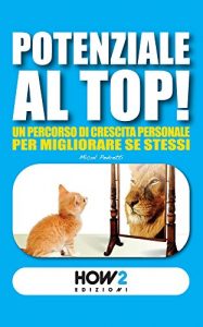 Baixar POTENZIALE AL TOP! Un Percorso di Crescita Personale per Migliorare Se Stessi (HOW2 Edizioni Vol. 36) (Italian Edition) pdf, epub, eBook