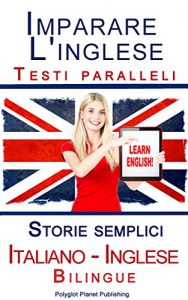 Baixar Imparare l’inglese con Testi paralleli – Storie semplici (Italiano – Inglese) Bilingue (Italian Edition) pdf, epub, eBook