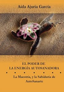 Baixar El Poder de la Energia AutoSanadora: La Maestria y la Sabiduria de AutoSanarte (Spanish Edition) pdf, epub, eBook