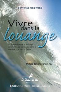 Baixar Vivre dans la louange: La dynamique de la louange, un chemin de croissance dans la confiance, la paix et la joie (Le Verbe de Vie) pdf, epub, eBook
