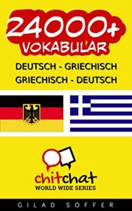 Baixar 24000+ Deutsch – Griechisch Griechisch – Deutsch Vokabular (Geplauder Weltweit) (German Edition) pdf, epub, eBook