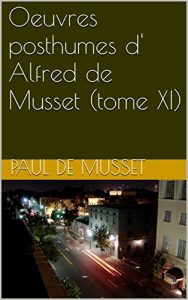Baixar Oeuvres posthumes d’ Alfred de Musset (tome XI) (French Edition) pdf, epub, eBook