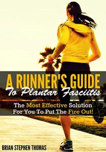 Baixar A Runner’s Guide to Plantar Fasciitis: The Most Effective Solution For You To Put The Fire Out! (A Runner’s Guide Series Book 1) (English Edition) pdf, epub, eBook