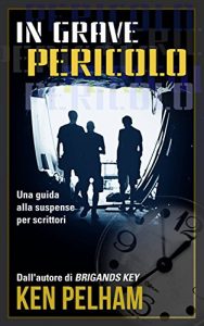 Baixar In Grave Pericolo: Una Guida Alla Suspense Per Scrittori (Italian Edition) pdf, epub, eBook
