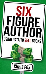 Baixar Six Figure Author: Using Data to Sell Books: Write Faster, Write Smarter (English Edition) pdf, epub, eBook