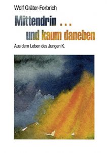 Baixar Mittendrin… und kaum daneben: – Aus dem Leben des Jungen K.- (German Edition) pdf, epub, eBook