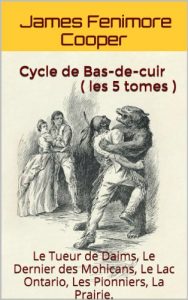 Baixar Cycle  de  Bas-de-cuir  ( les  5  tomes ): Le Tueur de Daims,  Le Dernier des Mohicans,  Le Lac Ontario,  Les Pionniers,  La Prairie. (French Edition) pdf, epub, eBook
