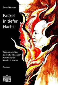 Baixar Fackel in tiefer Nacht: Spanien und der deutsche Philosoph Karl Christian Friedrich Krause (German Edition) pdf, epub, eBook