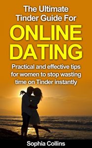 Baixar The Ultimate Tinder Guide to Online Dating: Practical and effective tips for women to stop wasting time on Tinder instantly (Building Extraordinary Passionate Relationships Book 1) (English Edition) pdf, epub, eBook