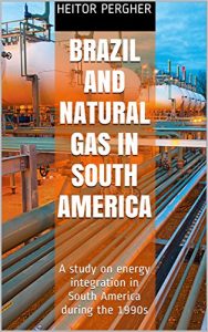 Baixar Brazil and natural gas in South America: A study on energy integration in South America during the 1990s (English Edition) pdf, epub, eBook
