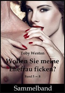Baixar Wollen Sie meine Ehefrau ficken?  (Sammelband 5 – 8) (German Edition) pdf, epub, eBook