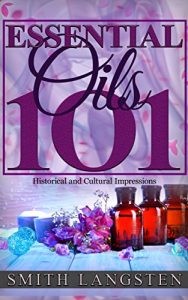 Baixar Essential Oils 101: Historical and Cutural Impressions (English Edition) pdf, epub, eBook