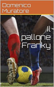 Baixar Il pallone Franky (Racconti brevi Vol. 2) (Italian Edition) pdf, epub, eBook