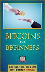 Baixar Bitcoins For Beginners: Teach Me Everything I Need To Know About Bitcoins In 30 Minutes (Learn How to Invest, Mine, and Trade Bitcoins) (English Edition) pdf, epub, eBook