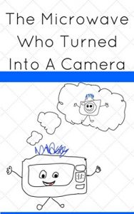 Baixar The Microwave Who Turned Into A Camera (English Edition) pdf, epub, eBook