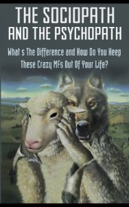 Baixar The Sociopath And The Psychopath – What’s The Difference And How Do You Keep These Crazy MF’s Out Of Your Life (English Edition) pdf, epub, eBook