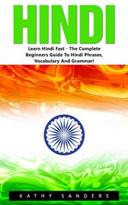 Baixar Hindi: Learn Hindi Fast – The Complete Beginners Guide To Hindi Phrases, Vocabulary And Grammar (Learning Hindi, Hindi Language, Hindi for Beginners) (English Edition) pdf, epub, eBook