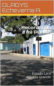 Baixar Recordando a mi Pueblo: Estado Lara Aguada Grande (Spanish Edition) pdf, epub, eBook