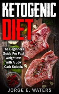 Baixar Ketogenic Diet: The Beginners Guide For Fast and Easy Weightloss With Low Carb Ketosis (Fitness, Low Carb, High Fat, Meal Plan, Cookbook, Dream Body, Motivation Book 1) (English Edition) pdf, epub, eBook