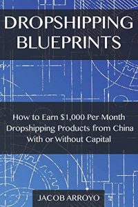 Baixar Dropshipping Blueprints: How to Earn $1,000 Per Month Dropshipping Products from China With or Without Capital (English Edition) pdf, epub, eBook