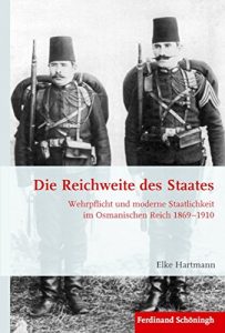 Baixar Die Reichweite des Staates: Wehrpflicht und moderne Staatlichkeit im Osmanischen Reich 1869-1910 (Krieg in der Geschichte 89) (German Edition) pdf, epub, eBook