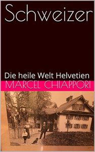 Baixar Schweizer: Die heile Welt Helvetien (Schweizer I-III 1) (German Edition) pdf, epub, eBook