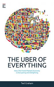 Baixar The Uber of Everything: How the Freed Market Economy is Disrupting and Delighting (English Edition) pdf, epub, eBook