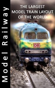 Baixar Model Railway – The Largest Model Train Layout of The World – Picture Book (English Edition) pdf, epub, eBook