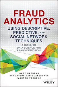 Baixar Fraud Analytics Using Descriptive, Predictive, and Social Network Techniques: A Guide to Data Science for Fraud Detection (Wiley and SAS Business Series) pdf, epub, eBook