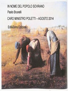 Baixar Caro Ministro Poletti Agosto 2014 Lettera aperta circa le problematiche del lavoro.: IN NOME DEL POPOLO SOVRANO Quello che gli italiani si sentono di comunicare ai loro nuovi governanti. pdf, epub, eBook