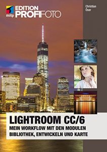 Baixar Lightroom CC / 6 (mitp Edition ProfiFoto): Mein Workflow mit den Modulen Bibliothek, Entwickeln und Karte pdf, epub, eBook
