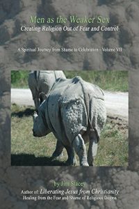 Baixar Men As the Weaker Sex: Controlling Others with Fear, Guilt and Shame (A Spiritual Journey from Shame to Celebration Book 7) (English Edition) pdf, epub, eBook
