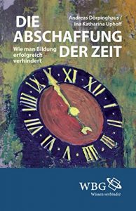 Baixar Die Abschaffung der Zeit: Wie man Bildung erfolgreich verhindert (German Edition) pdf, epub, eBook