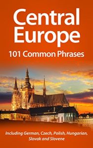 Baixar Central Europe: 101 Common Phrases: Including German, Czech, Polish, Hungarian, Slovak and Slovene. (English Edition) pdf, epub, eBook